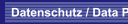Datenschutz / Data Protection